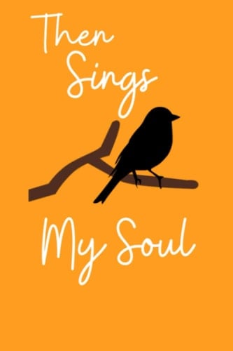 Then Sings My Soul: Journal with 110 Lightly Lined Blank Pages for Writing and Note Taking |blank lined journal | 6x9 Paperback Notebook