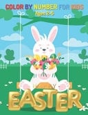 Easter Color By Number for Kids Ages 2-5 Cute & Beautiful Paint by Numbers Coloring Pages for Kids and Toddlers