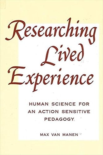 Researching Lived Experience Human Science for an Action Sensitive Pedagogy