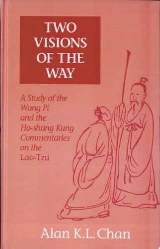 Two Visions of the Way A Study of the Wang Pi and the Ho-shang Kung Commentaries on the Lao-Tzu