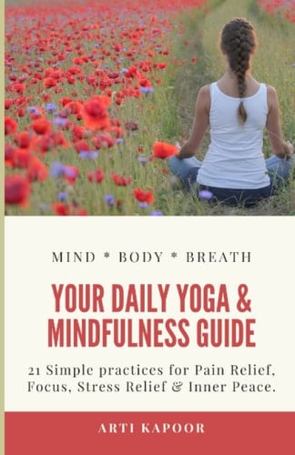 Your Daily Yoga & Mindfulness Guide 21 Simple Practices for Pain Relief, Focus, Stress Relief & Inner Peace