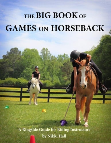 The Big Book of Games on Horseback: A Ringside Guide for Riding Instructors