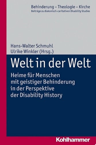 Welt in der Welt Heime für Menschen mit geistiger Behinderung in der Perspektive der Disability History