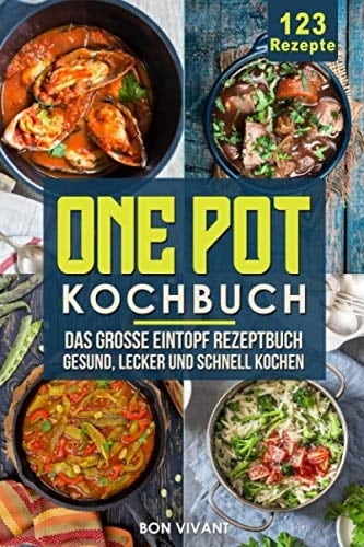 One Pot Kochbuch-Das Große Eintopf Rezeptbuch Mit 123 Rezepten-gesund, Lecker und Schnell Kochen