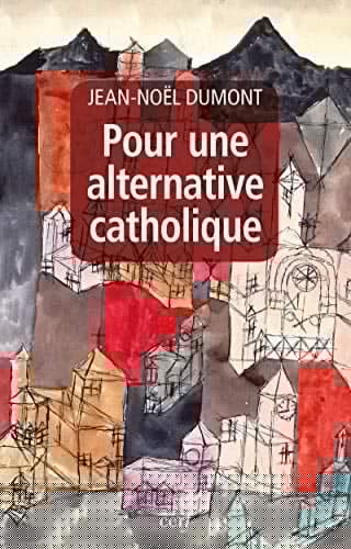 Pour une alternative catholique suivi de trois études sur Montalembert, Péguy, Cavanaugh