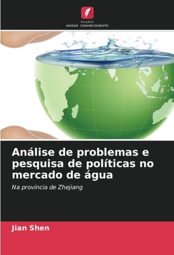 Análise de problemas e pesquisa de políticas no mercado de água: Na província de Zhejiang (Portuguese Edition)