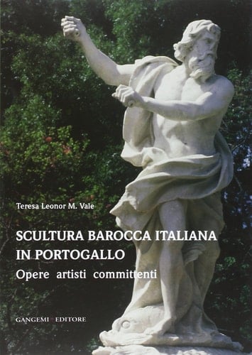 Scultura barocca italiana in Portogallo opere, artisti, committenti