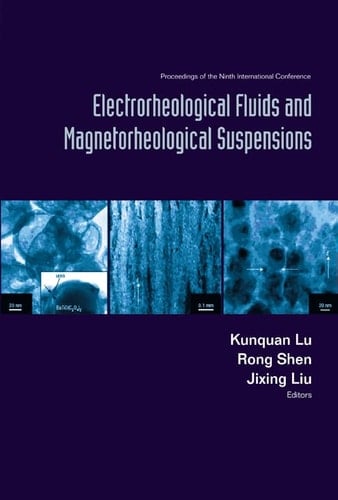 Electrorheological Fluids and Magnetorheological Suspensions (ERMR 2004) Proceedings of the Ninth International Conference, Beijing, China, 29 August - 3 September, 2004
