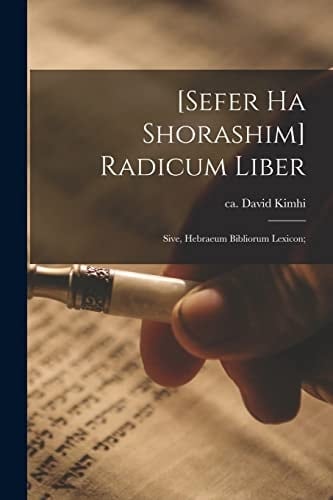 [sefer Ha Shorashim] Radicum Liber; Sive, Hebraeum Bibliorum Lexicon;