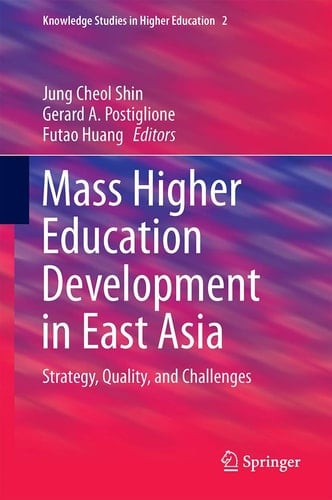 Mass Higher Education Development in East Asia Strategy, Quality, and Challenges