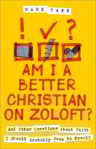 Am I a Better Christian on Zoloft? And Other Questions About Faith I Should Probably Keep to Myself
