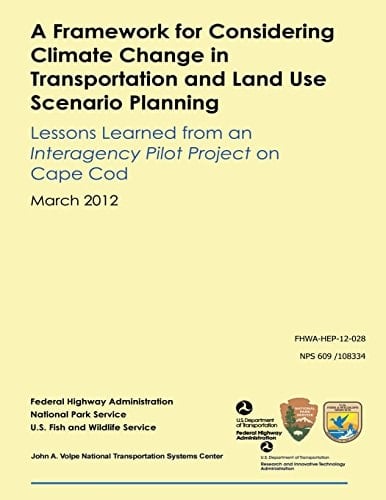 A Framework for Considering Climate Change in Transportation and Land Use Scenario Planning Lessons Learned from an Interagency Pilot Project on Cape Cod