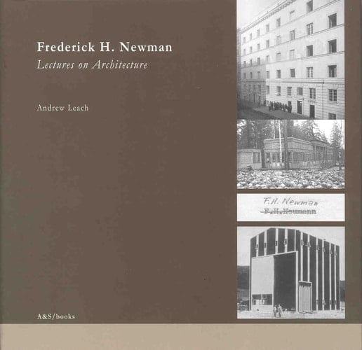 Frederick H. Newman Vienna 1900 - Wellington 1964 : Lectures on Architecture