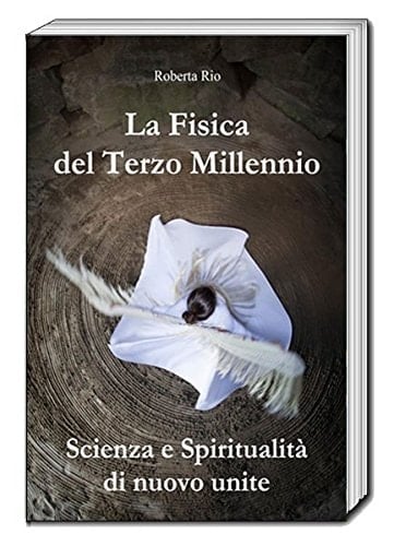 La fisica del terzo millennio scienza e spiritualità di nuovo unite : III millennium physics