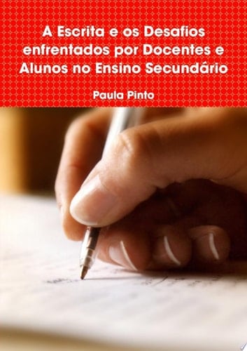 A Escrita e os Desafios enfrentados por Docentes e Alunos no Ensino Secundário