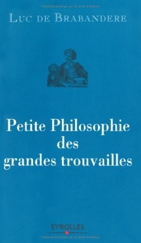 Petite philosophie des grandes trouvailles
