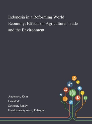 Indonesia in a Reforming World Economy Effects on Agriculture, Trade and the Environment