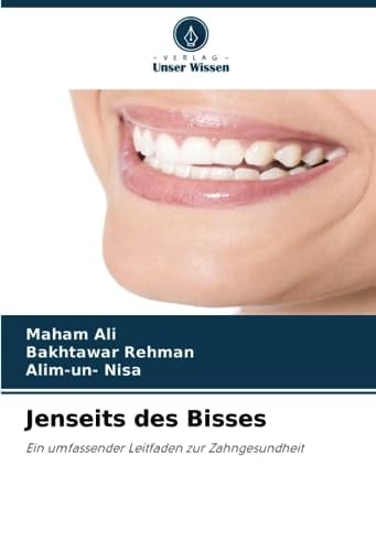Jenseits des Bisses: Ein umfassender Leitfaden zur Zahngesundheit (German Edition)
