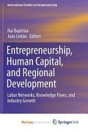 Entrepreneurship, Human Capital, and Regional Development Labor Networks, Knowledge Flows, and Industry Growth