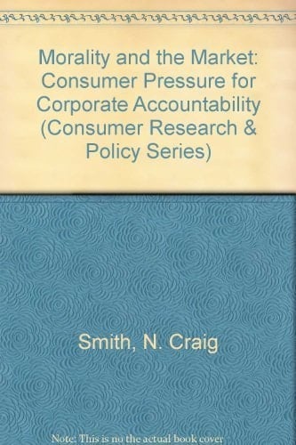 Morality and the Market Consumer Pressure for Corporate Accountability