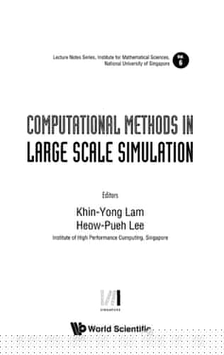 Computational Methods in Large Scale Simulation (Lecture Notes Series, Institute for Mathematical Sciences, National University of Singapore)