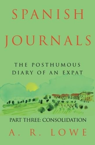 Spanish Journals: the Posthumous Diary of an Expat Part Three: Consolidation