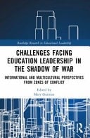 Challenges Facing Education Leadership in the Shadow of War International and Multicultural Perspectives from Zones of Conflict