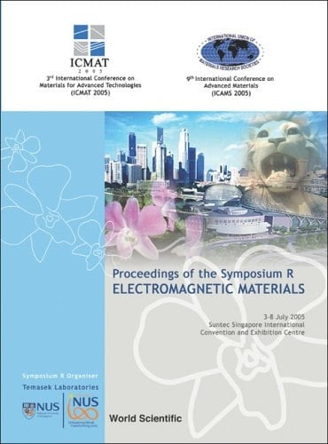 Proceedings of the Symposium R, Electromagnetic Materials 3-8 July 2005, Suntec Singapore International Convention and Exhibition Centre