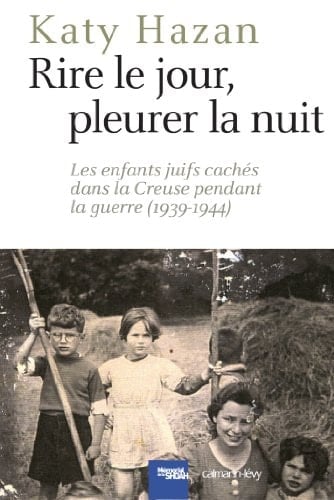Rire le jour, pleurer la nuit les enfants juifs cachés dans la Creuse pendant la guerre, 1939-1944