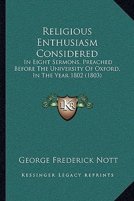 Religious Enthusiasm Considered: In Eight Sermons, Preached Before The University Of Oxford, In The Year 1802 (1803)