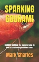 Sparking Gourami SPARKING GOURAMI: The Compete Guide On How To Care, Feeding And More Others