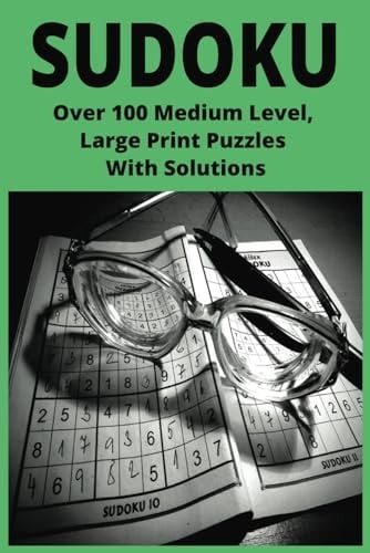 SUDOKU: Over 100 Medium Level, Large Print Puzzles With Solutions