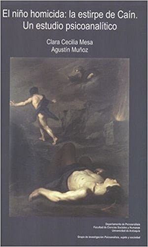 El niño homicida la estirpe de Caín : un estudio psicoanalítico