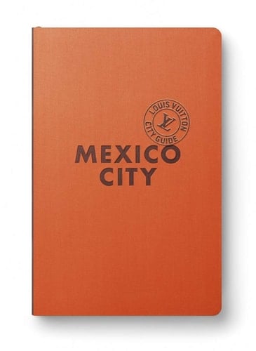 Mexico City. Louis Vuitton City Guide. Nuova Ediz.