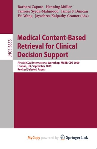 Medical Content-Based Retrieval for Clinical Decision Support First MICCAI International Workshop, MCBR-CBS 2009, London, UK, September 20, 2009. Revised Selected Papers