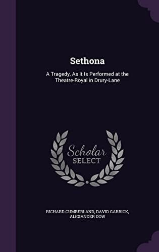 Sethona A Tragedy, As It Is Performed at the Theatre-Royal in Drury-Lane