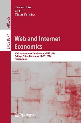 Web and Internet Economics 10th International Conference, WINE 2014, Beijing, China, December 14-17, 2014, Proceedings
