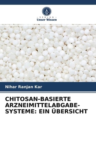 CHITOSAN-BASIERTE ARZNEIMITTELABGABE-SYSTEME: EIN ÜBERSICHT (German Edition)