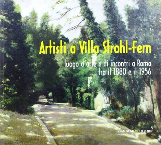 Artisti a Villa Strohl-Fern luogo d'arte e di incontri a Roma tra il 1880 e il 1956