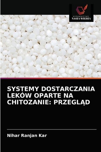 SYSTEMY DOSTARCZANIA LEKÓW OPARTE NA CHITOZANIE: PRZEGLĄD (Polish Edition)