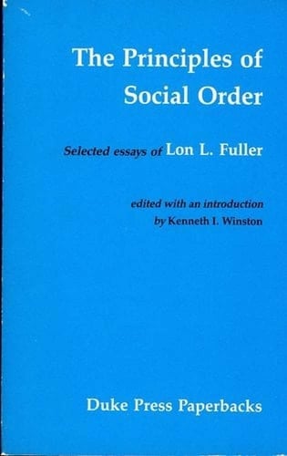 The Principles of Social Order Selected Essays of Lon L. Fuller