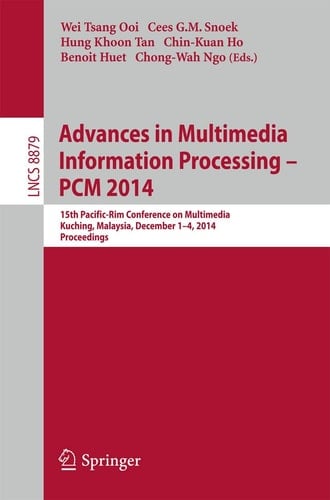 Advances in Multimedia Information Processing - PCM 2014 15th Pacific Rim Conference on Multimedia, Kuching, Malaysia, December 1-4, 2014, Proceedings