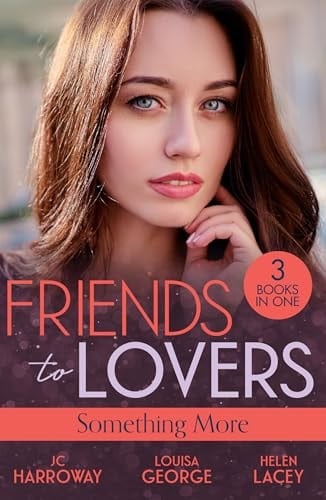 Friends to Lovers: Something More Bad Reputation (the Pleasure Pact) / a Baby on Her Christmas List / Lucy and the Lieutenant