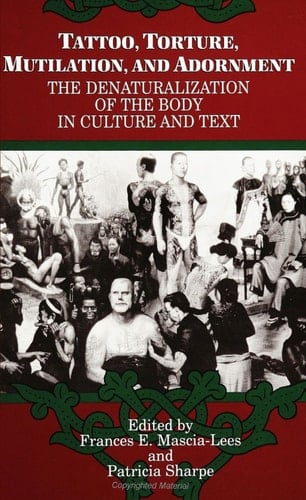 Tattoo, Torture, Mutilation, and Adornment The Denaturalization of the Body in Culture and Text