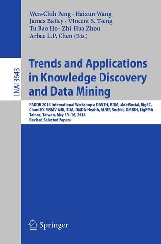 Trends and Applications in Knowledge Discovery and Data Mining PAKDD 2014 International Workshops: DANTH, BDM, MobiSocial, BigEC, CloudSD, MSMV-MBI, SDA, DMDA-Health, ALSIP, SocNet, DMBIH, BigPMA,Tainan, Taiwan, May 13-16, 2014. Revised Selected Papers