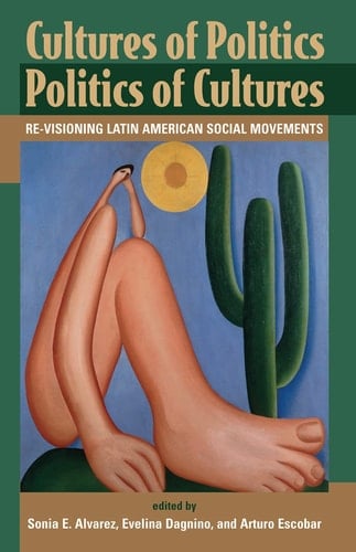 Cultures Of Politics/politics Of Cultures Revisioning Latin American Social Movements