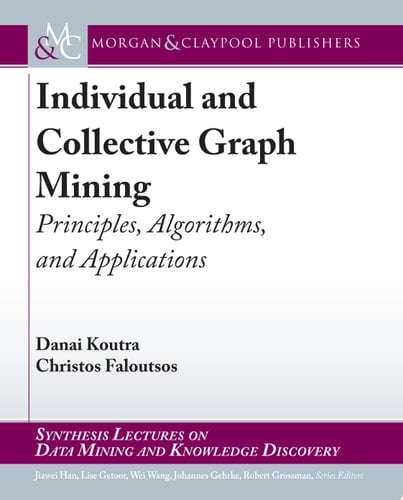 Individual and Collective Graph Mining Principles, Algorithms, and Applications