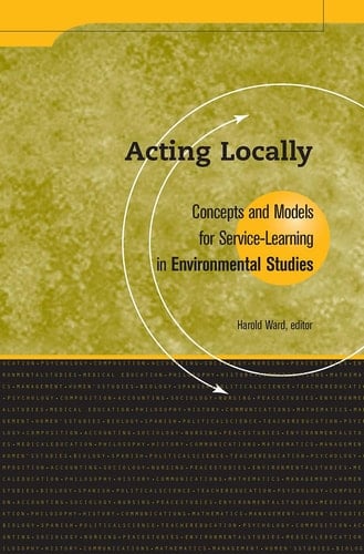 Acting Locally: Concepts and Models for Service-Learning in Environmental Studies (Service Learning in the Disciplines)