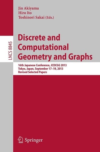 Discrete and Computational Geometry and Graphs 16th Japanese Conference, JCDCGG 2013, Tokyo, Japan, September 17-19, 2013, Revised Selected Papers