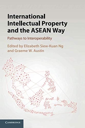 International Intellectual Property and the ASEAN Way Pathways to Interoperability